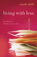 Living With Less: The Upside of Downsizing Your Life 0805432965 Book Cover
