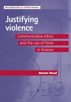 Justifying Violence: Communicative Ethics and the Use of Force in Kosovo 1526116987 Book Cover