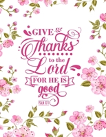 Give Thanks To The Lord For He Is Good: Christian Notebook: 8.5x11 Composition Notebook with Christian Quote: Inspirational Gifts for Religious Men & Women (Christian Notebooks) 1676091289 Book Cover