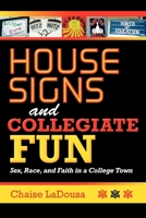 House Signs and Collegiate Fun: Sex, Race, and Faith in a College Town 0253223261 Book Cover