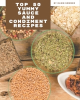 Top 50 Yummy Sauce and Condiment Recipes: From The Yummy Sauce and Condiment Cookbook To The Table B08HJ53767 Book Cover