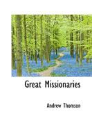 Great Missionaries: A Series Of Biographies 0469663170 Book Cover