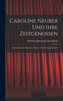 Caroline Neuber Und Ihre Zeitgenossen: Ein Beitrag Zur Deutschen Kultur- Und Theatergeschichte 1017587965 Book Cover