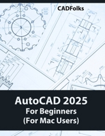 AutoCAD 2025 For Beginners (For Mac Users): A Step-by-Step Guide to Learning the Fundamentals 819734292X Book Cover