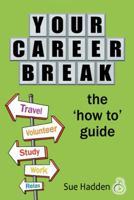 Your Career Break: The 'How-To' Guide 1481711652 Book Cover