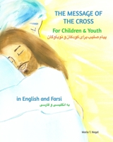 The Message of The Cross for Children and Youth - Bilingual English and Farsi 0464581710 Book Cover