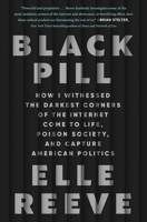 Black Pill: My Strange Journey Into the Darkest Corners of the Internet 1982198893 Book Cover