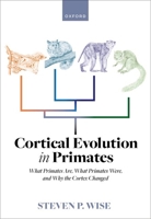 Cortical Evolution in Primates: What Primates Are, What Primates Were, and Why the Cortex Changed 019286839X Book Cover