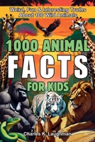 1000 Animal Facts for Kids: Weird, Fun and Interesting Truths About 100 Wild Species B0F3TWPR6Z Book Cover