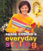 Susie Coelho's Everyday Styling : Easy Tips for Home, Garden, and Entertaining 0743219309 Book Cover