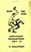 Bash The Fash: Anti-Fascist Recollections 1984-93 1873605870 Book Cover