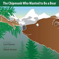 The Chipmunk Who Wanted to Be a Bear: A Wantstobe Book 1500281557 Book Cover