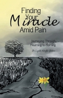 Finding Your Miracle Amid Pain: Journeying Through Mourning to Morning 1737576309 Book Cover