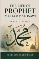 THE LIFE OF PROPHET MUHAMMAD (SAW) IN POETIC VERSES B0DVL4X1T1 Book Cover