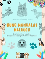 Hund Mandalas Malbuch für Hundeliebhaber Anti-Stress und entspannende Hundemandalas zur Förderung der Kreativität: Eine Sammlung von kreativen ... für alle Altersgruppen (German Edition) B0CWPV6QGL Book Cover