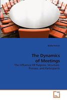 The Dynamics of Meetings: The Influence Of Purpose, Structure, Process, and Participants 3639225988 Book Cover