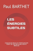 Les �nergies Subtiles: Chacun de Nous Est Porteur d'Un Point de Vue Pas d'Une Verite Absolue B0B92L87M5 Book Cover