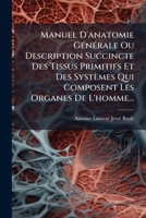 Manuel D'Anatomie Generale Ou Description Succincte Des Tissus Primitifs Et Des Systemes Qui Composent Les Organes de L'Homme... 1272802027 Book Cover