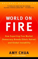 World on Fire: How Exporting Free Market Democracy Breeds Ethnic Hatred and Global Instability 0385721862 Book Cover