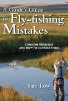 A Guide's Guide to Fly-Fishing Mistakes: Common Problems and How to Correct Them 1510714332 Book Cover