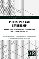 Philosophy and Leadership: An Evolution of Leadership from Ancient Times to the Digital Age (Routledge Open Business and Economics) 1032787287 Book Cover