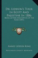 Dr. Liddon's Tour In Egypt And Palestine In 1886: Being Letters Descriptive Of The Tour 124150024X Book Cover