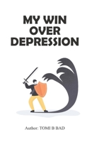 MY WIN OVER DEPRESSION: A Tool That helps B0CL9TJVV9 Book Cover
