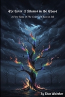 The Color of Flames in the Chaos: A First Taste of The Color of Chaos in Ink B0GQGQNQHV Book Cover