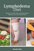 Lymphedema Diet: A Beginner's 4-Step Guide, with Sample Recipes, Meal Plan, and a Food Content Guide B0CVVLBGY2 Book Cover