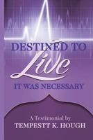 Destined to Live : It Was Necessary 172223024X Book Cover