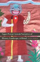 Upper Perené Arawak Narratives of History, Landscape, and Ritual 0803245378 Book Cover