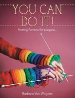 You Can Do It !: Knitting Patterns for Everyone... 1481749064 Book Cover