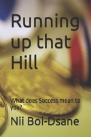 Running up that Hill: What does Success mean to you? B0CLXY5DNH Book Cover