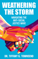 Weathering the Storm: Navigating the Anti-Social Justice Wave B0FCCFFFG1 Book Cover