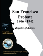 San Francisco Probate 1906-1942 Volume I: A-K 0978569466 Book Cover