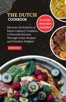 THE DUTCH COOKBOOK.: Discover the Essence of Dutch Culinary Tradition, A Flavorful Journey Through Iconic Recipes and Timeless Delights B0CP36B1YZ Book Cover