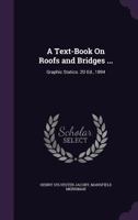 A Text-Book on Roofs and Bridges ...: Graphic Statics. 2D Ed., 1894 - Primary Source Edition 1174569360 Book Cover