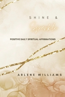 Shine & Sparkle: Positive Daily Spiritual Affirmations B0BCWFYJKF Book Cover