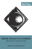 From Chaos to Cosmos: Creation to New Creation 1433554976 Book Cover