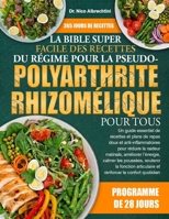 LA BIBLE SUPER FACILE DES RECETTES DU RÉGIME POUR LA PSEUDO-POLYARTHRITE RHIZOMÉLIQUE POUR TOUS: Un guide essentiel de recettes et plans de repas doux ... calmer les poussées, s... (French Edition) B0HBM3YDX6 Book Cover