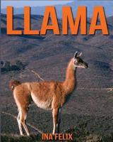 Llama: Children Book of Fun Facts & Amazing Photos on Animals in Nature - A Wonderful Llama Book for Kids Aged 3-7 1532758014 Book Cover