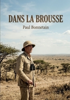 Dans la brousse: Les sensations du Soudan à travers les récits d'un voyageur, Paul Bonnetain, au coeur de l'Afrique coloniale (French Edition) B0GYCNRB91 Book Cover
