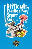 Difficult Riddles for Smart Kids: 300+ More Difficult Riddles and Brain Teasers Your Family Will Love (Vol 2) 1953884156 Book Cover