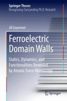 Ferroelectric Domain Walls: Statics, Dynamics, and Functionalities Revealed by Atomic Force Microscopy 3319057499 Book Cover