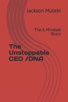 The Unstoppable CEO /DNA: The 6 Mindset Brain B0BPQYCQZZ Book Cover