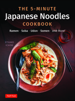 The 5-Minute Japanese Noodles Cookbook: Ramen, Soba, Udon, Somen and More! (with 67 Recipes Plus Many Variations!) 4805318848 Book Cover