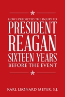 How I Predicted the Injury to President Reagan Sixteen Years Before the Event 166323261X Book Cover
