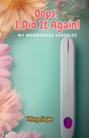 Oops, I Did It Again! My Menopause Surprise B0DY6885TQ Book Cover