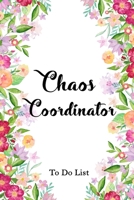 Chaos Coordinator To Do List Florals Notebook: To Do List / 100 pages, 6�9, Matte Finish 1673022243 Book Cover