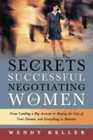 Secrets of Successful Negotiating for Women: From Landing a Big Account to Buying the Car of Your Dreams and Everything in Between 0785821066 Book Cover
